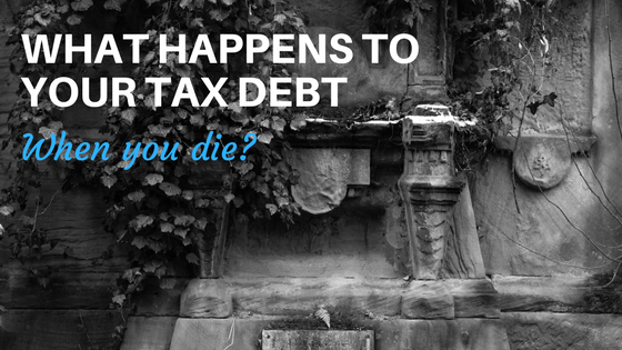 what-happens-to-your-tax-debt-when-you-die-tax-defense-network-tax